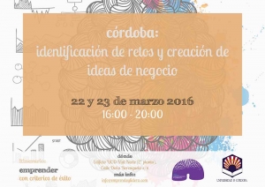 "CÓRDOBA: IDENTIFICACIÓN DE RETOS Y CREACIÓN DE IDEAS DE NEGOCIO." 22 Y 23 DE MARZO DE 2016